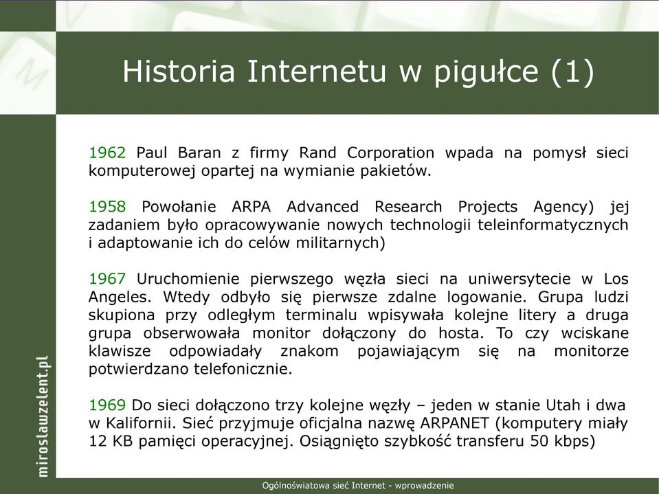 węzła sieci na uniwersytecie w Los Angeles. Wtedy odbyło się pierwsze zdalne logowanie.