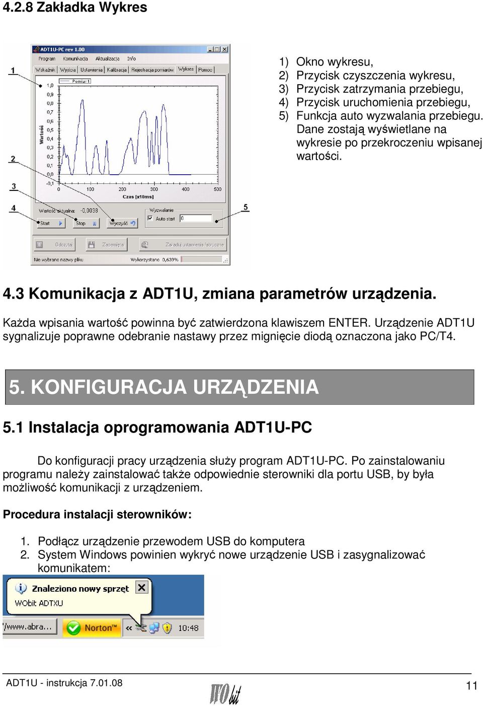 Urządzenie ADT1U sygnalizuje poprawne odebranie nastawy przez mignięcie diodą oznaczona jako PC/T4. 5. KONFIGURACJA URZĄDZENIA 5.