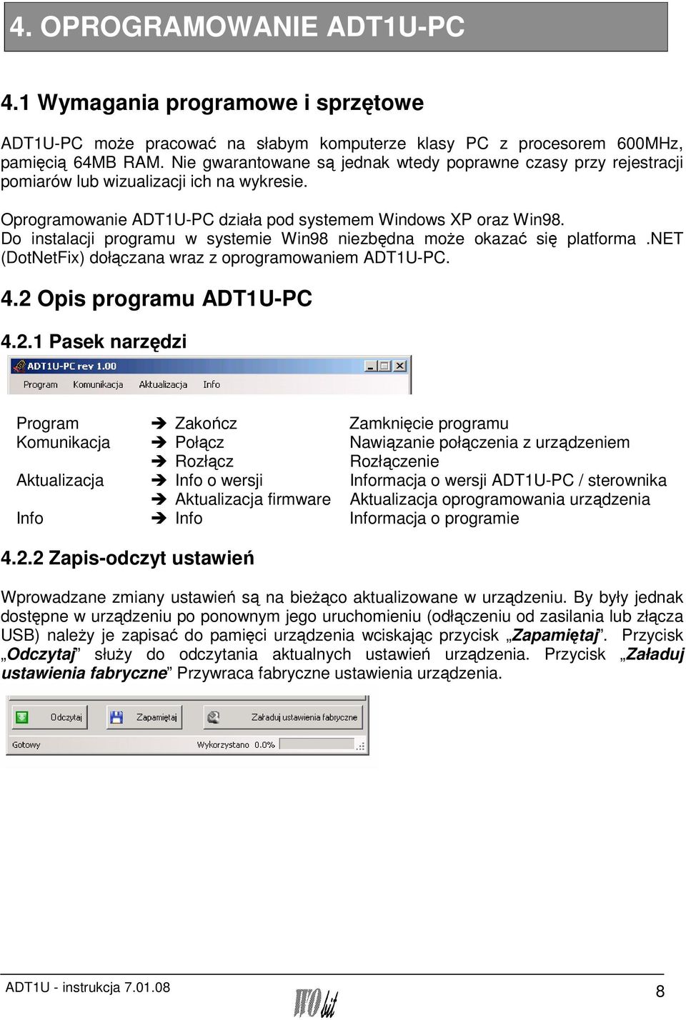 Do instalacji programu w systemie Win98 niezbędna może okazać się platforma.net (DotNetFix) dołączana wraz z oprogramowaniem ADT1U-PC. 4.2 