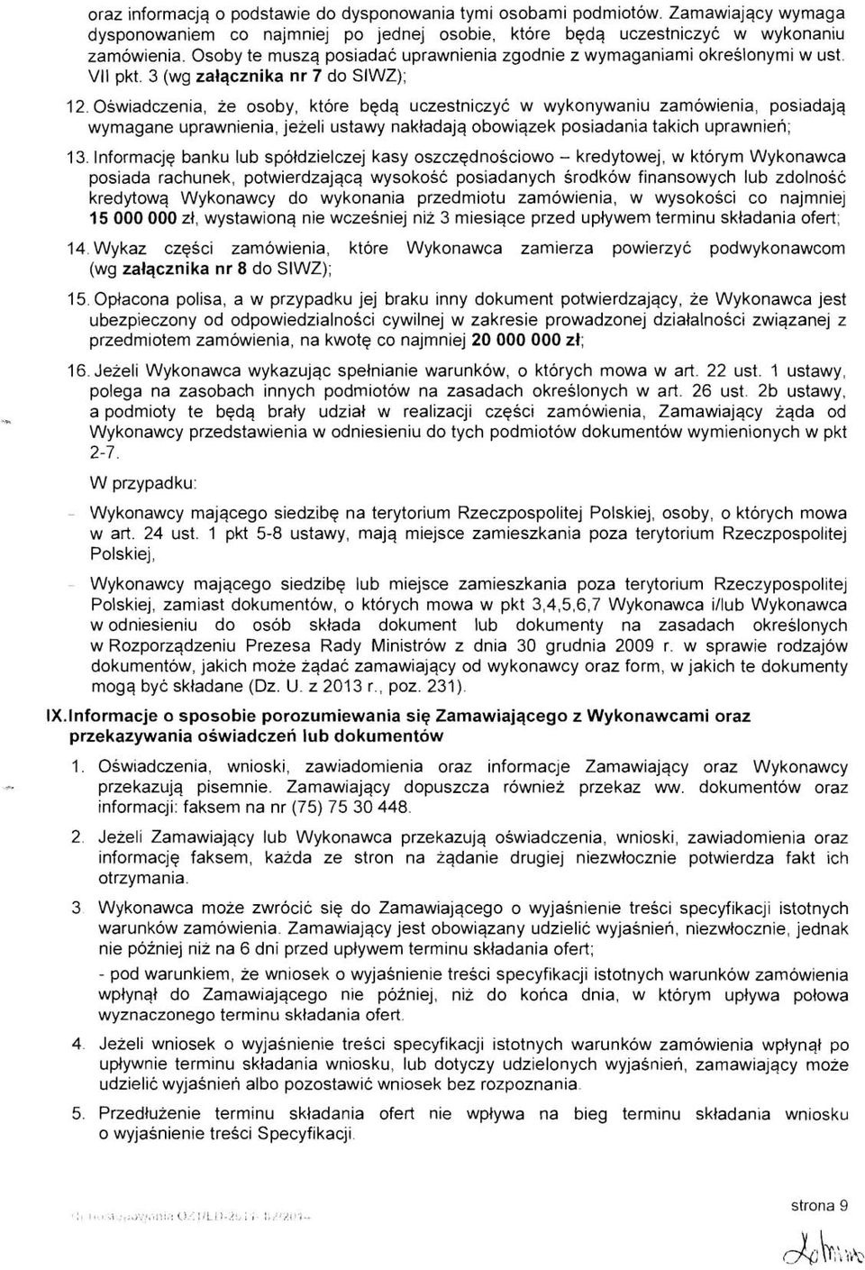 Oswiadczenia, ze osoby, ktore bedq uczestniczyc w wykonywaniu zamowienia, posiadajq wymagane uprawnienia, jeieli ustawy nakladajq obowiqzek posiadania takich uprawnien; 13.