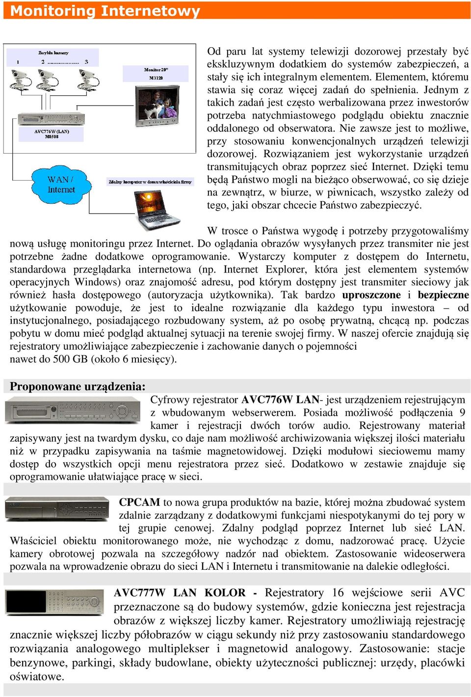 Jednym z takich zadań jest często werbalizowana przez inwestorów potrzeba natychmiastowego podglądu obiektu znacznie oddalonego od obserwatora.