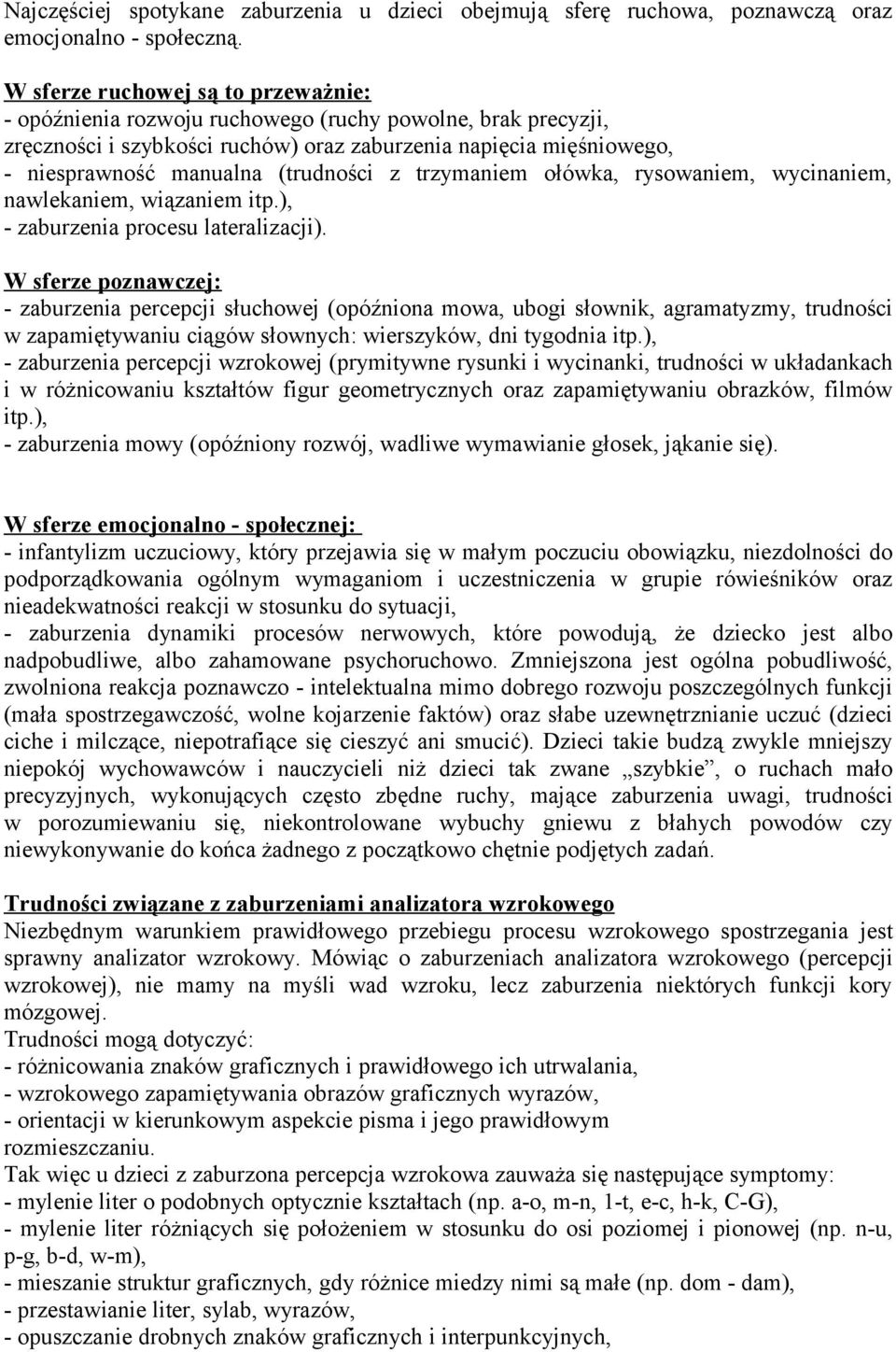 (trudności z trzymaniem ołówka, rysowaniem, wycinaniem, nawlekaniem, wiązaniem itp.), - zaburzenia procesu lateralizacji).