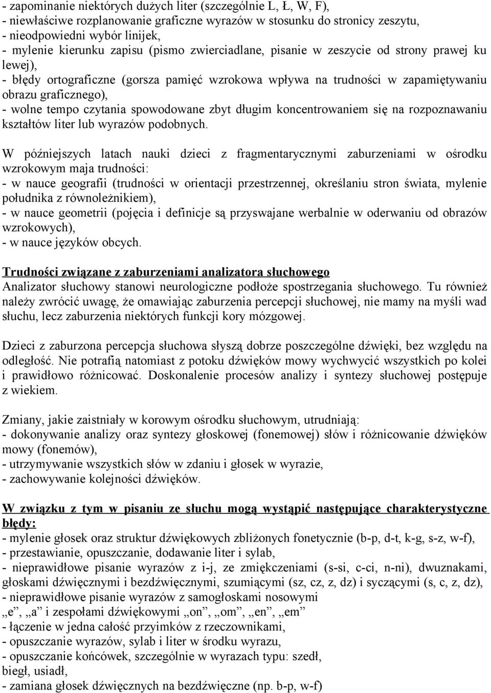 spowodowane zbyt długim koncentrowaniem się na rozpoznawaniu kształtów liter lub wyrazów podobnych.