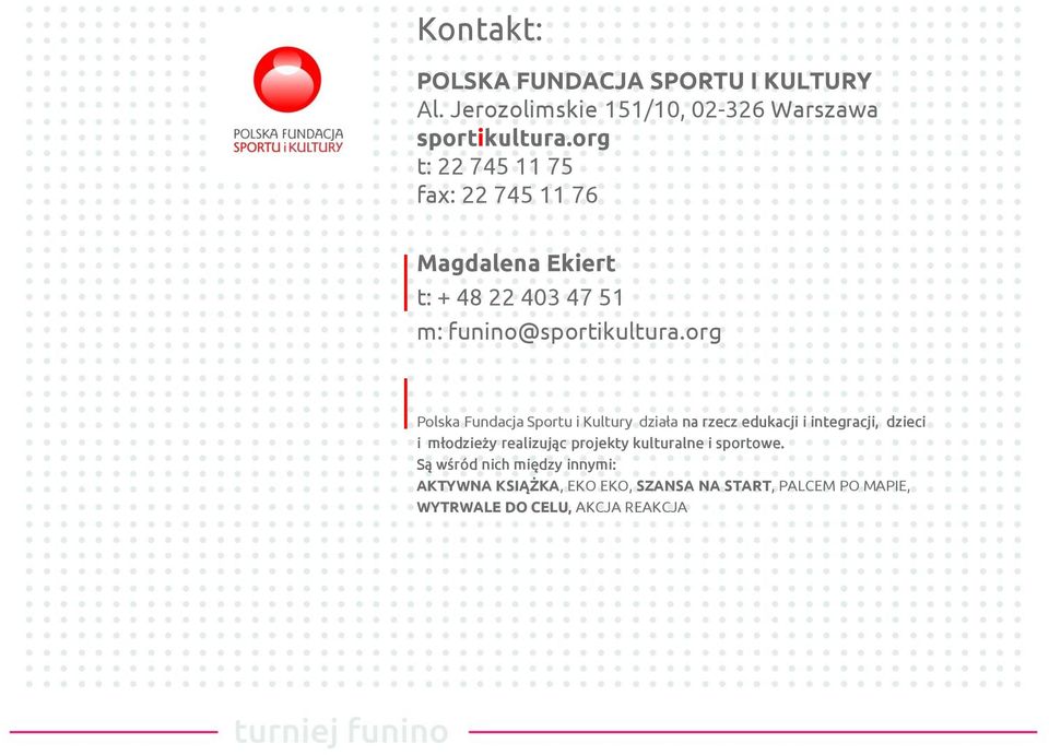 org Polska Fundacja Sportu i Kultury działa na rzecz edukacji i integracji, dzieci i młodzieży realizując