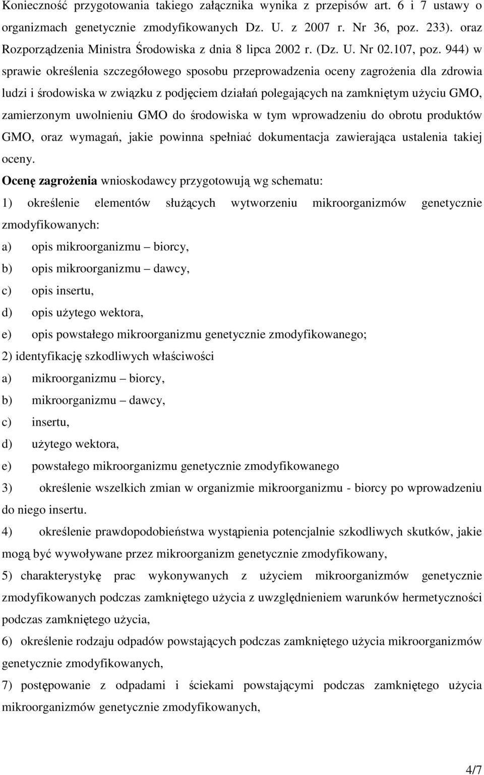 944) w sprawie określenia szczegółowego sposobu przeprowadzenia oceny zagrożenia dla zdrowia ludzi i środowiska w związku z podjęciem działań polegających na zamkniętym użyciu GMO, zamierzonym