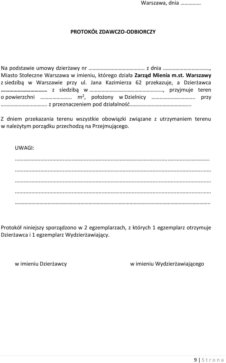 .. Z dniem przekazania terenu wszystkie obowiązki związane z utrzymaniem terenu w należytym porządku przechodzą na Przejmującego. UWAGI:.