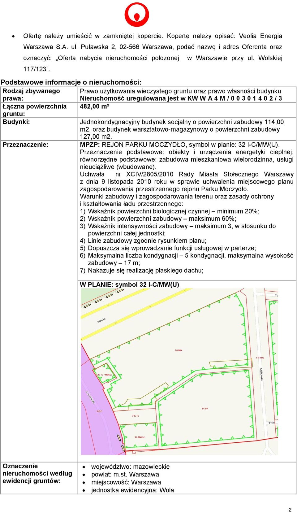 Podstawowe informacje o nieruchomości: Rodzaj zbywanego Prawo użytkowania wieczystego gruntu oraz prawo własności budynku prawa: Nieruchomość uregulowana jest w KW WA4 M / 0 0 3 0 1 4 0 2 / 3 Łączna