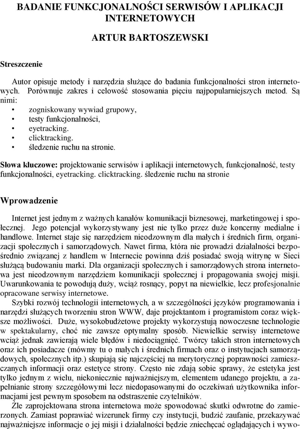 Słowa kluczowe: projektowanie serwisów i aplikacji internetowych, funkcjonalność, testy funkcjonalności, eyetracking. clicktracking.