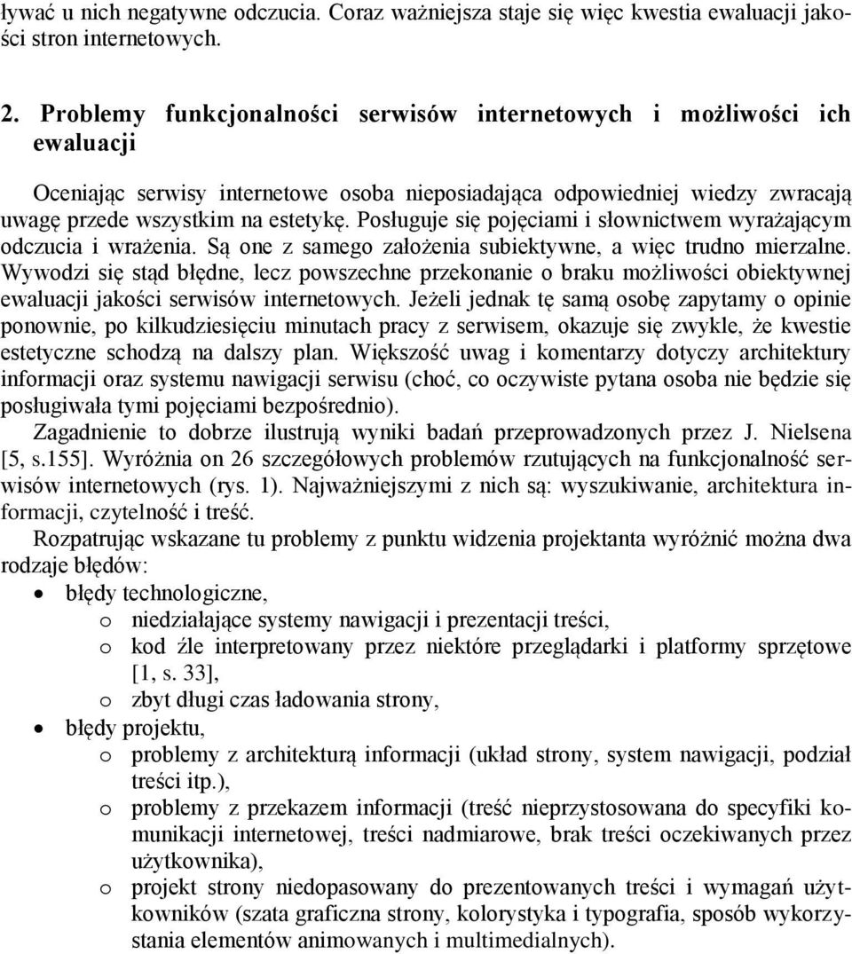 Posługuje się pojęciami i słownictwem wyrażającym odczucia i wrażenia. Są one z samego założenia subiektywne, a więc trudno mierzalne.