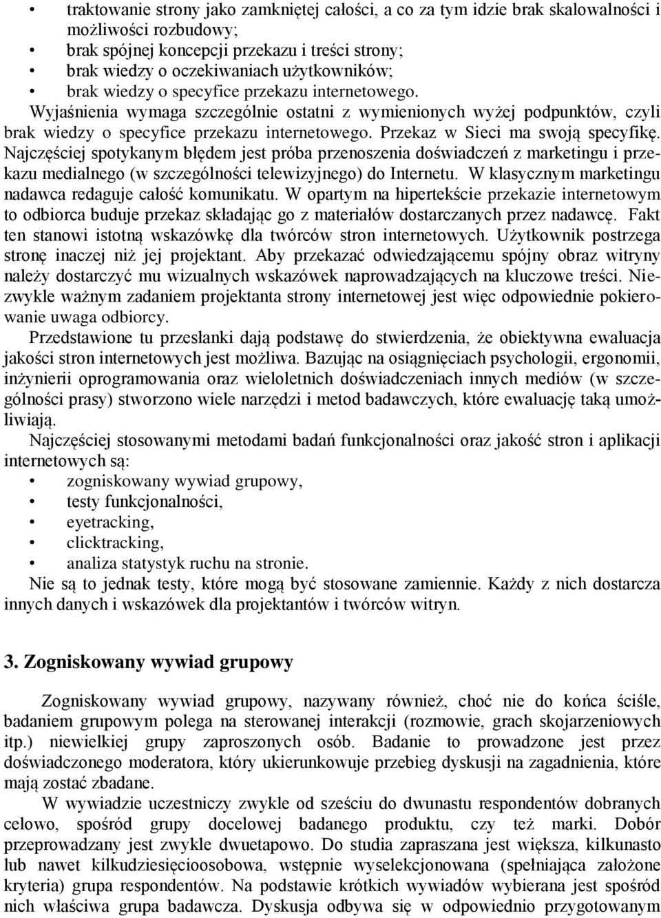 Przekaz w Sieci ma swoją specyfikę. Najczęściej spotykanym błędem jest próba przenoszenia doświadczeń z marketingu i przekazu medialnego (w szczególności telewizyjnego) do Internetu.