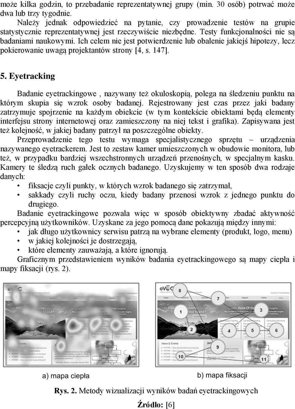 Ich celem nie jest potwierdzenie lub obalenie jakiejś hipotezy, lecz pokierowanie uwagą projektantów strony [4, s. 147]. 5.