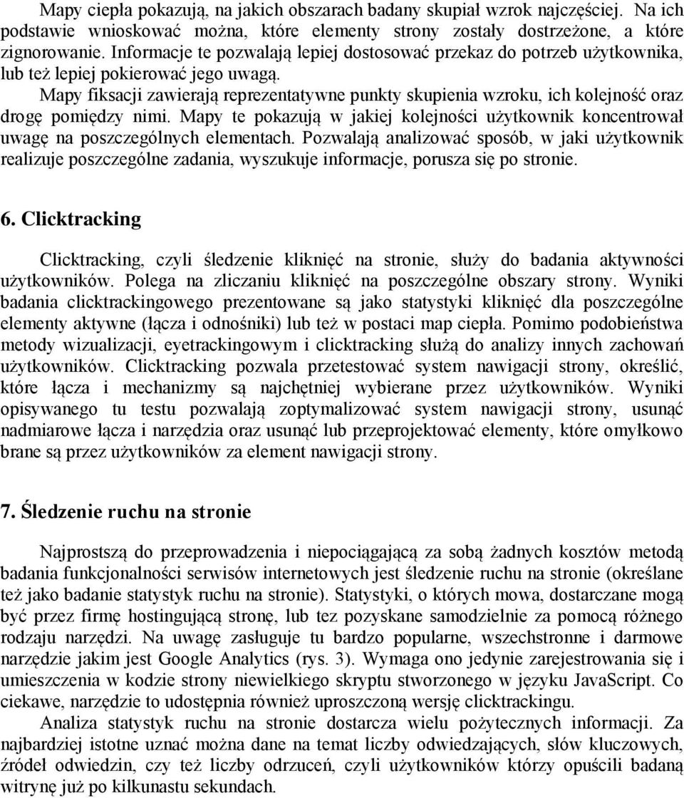 Mapy fiksacji zawierają reprezentatywne punkty skupienia wzroku, ich kolejność oraz drogę pomiędzy nimi.