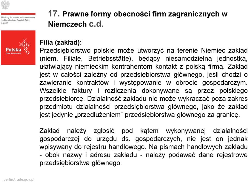 Zakład jest w całości zależny od przedsiębiorstwa głównego, jeśli chodzi o zawieranie kontraktów i występowanie w obrocie gospodarczym.