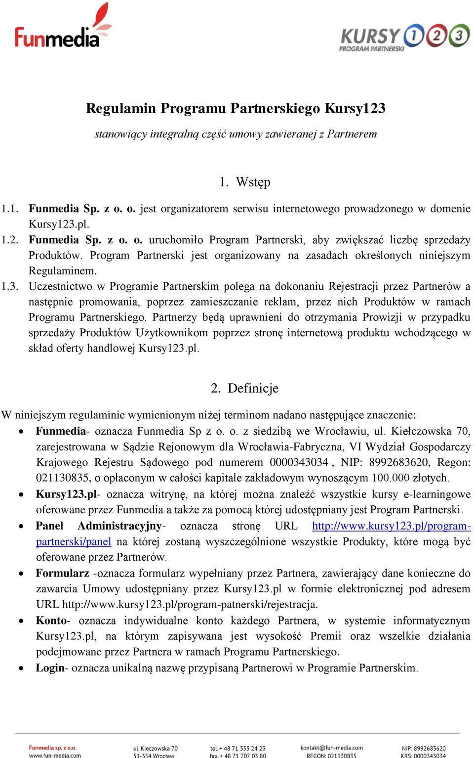 Program Partnerski jest organizowany na zasadach określonych niniejszym Regulaminem. 1.3.