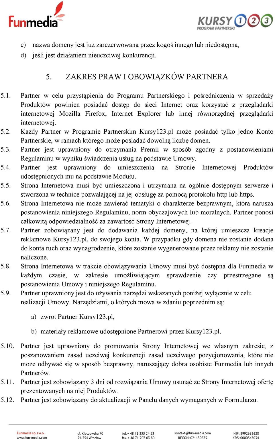 Internet Explorer lub innej równorzędnej przeglądarki internetowej. 5.2. Każdy Partner w Programie Partnerskim Kursy123.
