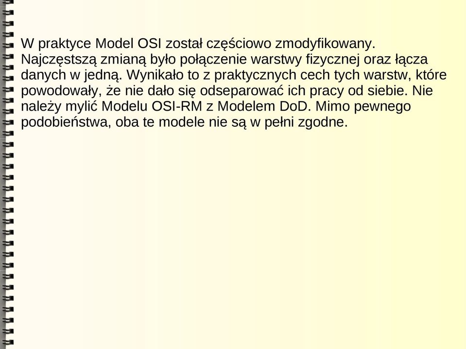 Wynikało to z praktycznych cech tych warstw, które powodowały, że nie dało się