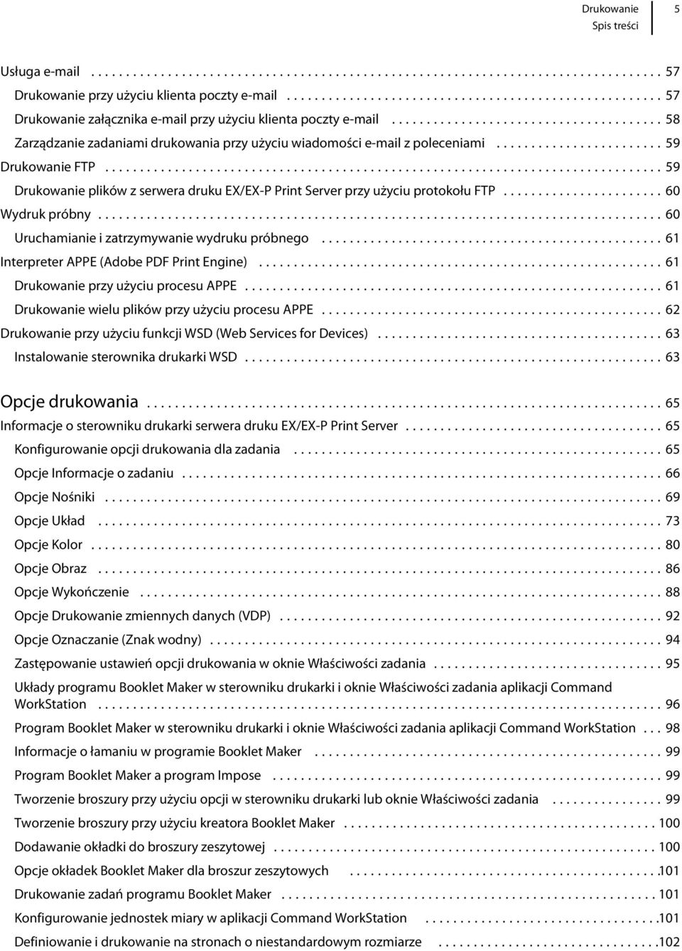 ..60 Wydruk próbny...60 Uruchamianie i zatrzymywanie wydruku próbnego...61 Interpreter APPE (Adobe PDF Print Engine)...61 Drukowanie przy użyciu procesu APPE.