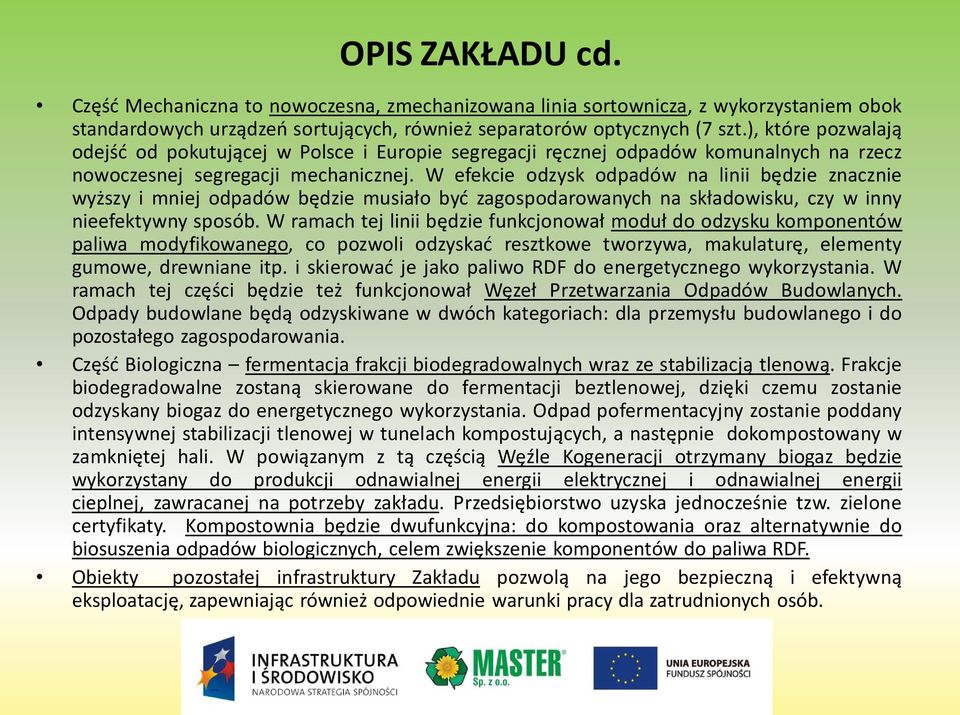 W efekcie odzysk odpadów na linii będzie znacznie wyższy i mniej odpadów będzie musiało być zagospodarowanych na składowisku, czy w inny nieefektywny sposób.