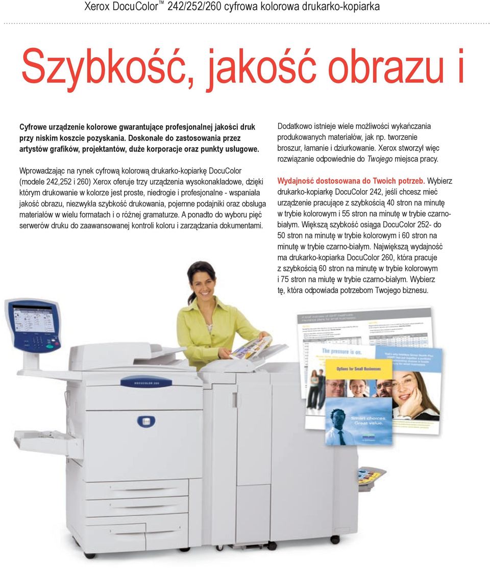 Wprowadzając na rynek cyfrową kolorową drukarko-kopiarkę DocuColor (modele 242,252 i 260) Xerox oferuje trzy urządzenia wysokonakładowe, dzięki którym drukowanie w kolorze jest proste, niedrogie i