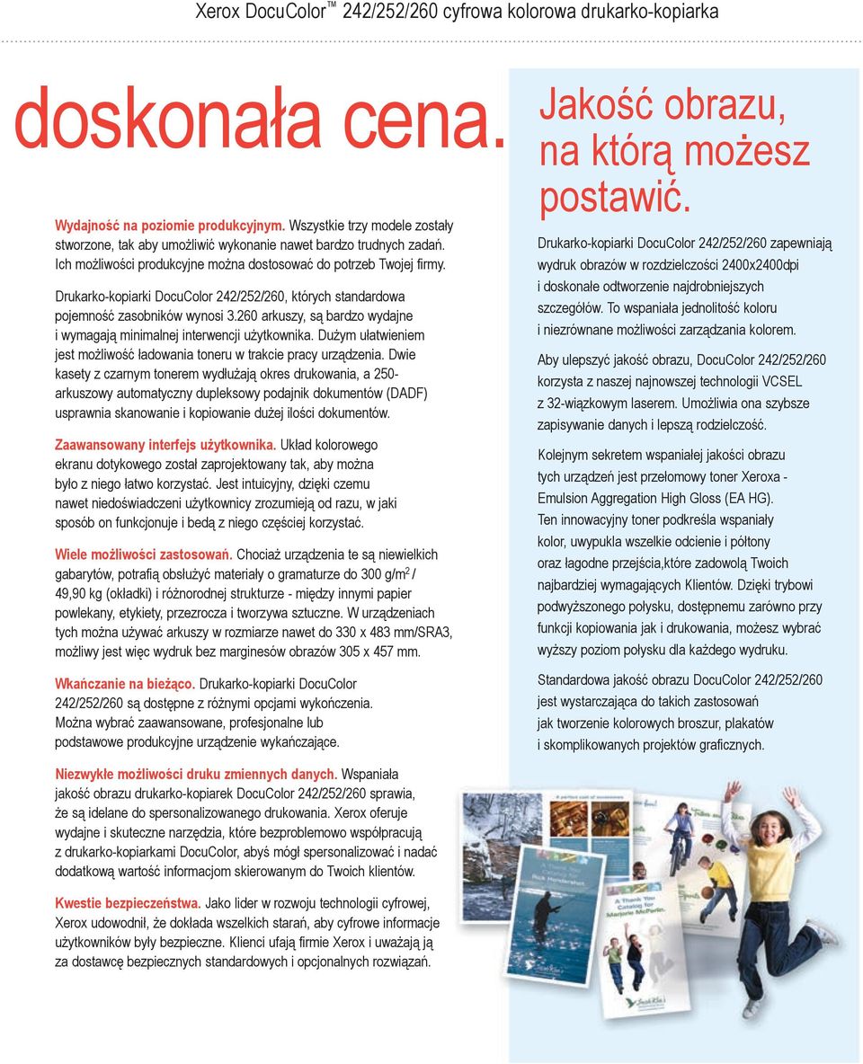 260 arkuszy, są bardzo wydajne i wymagają minimalnej interwencji użytkownika. Dużym ułatwieniem jest możliwość ładowania toneru w trakcie pracy urządzenia.