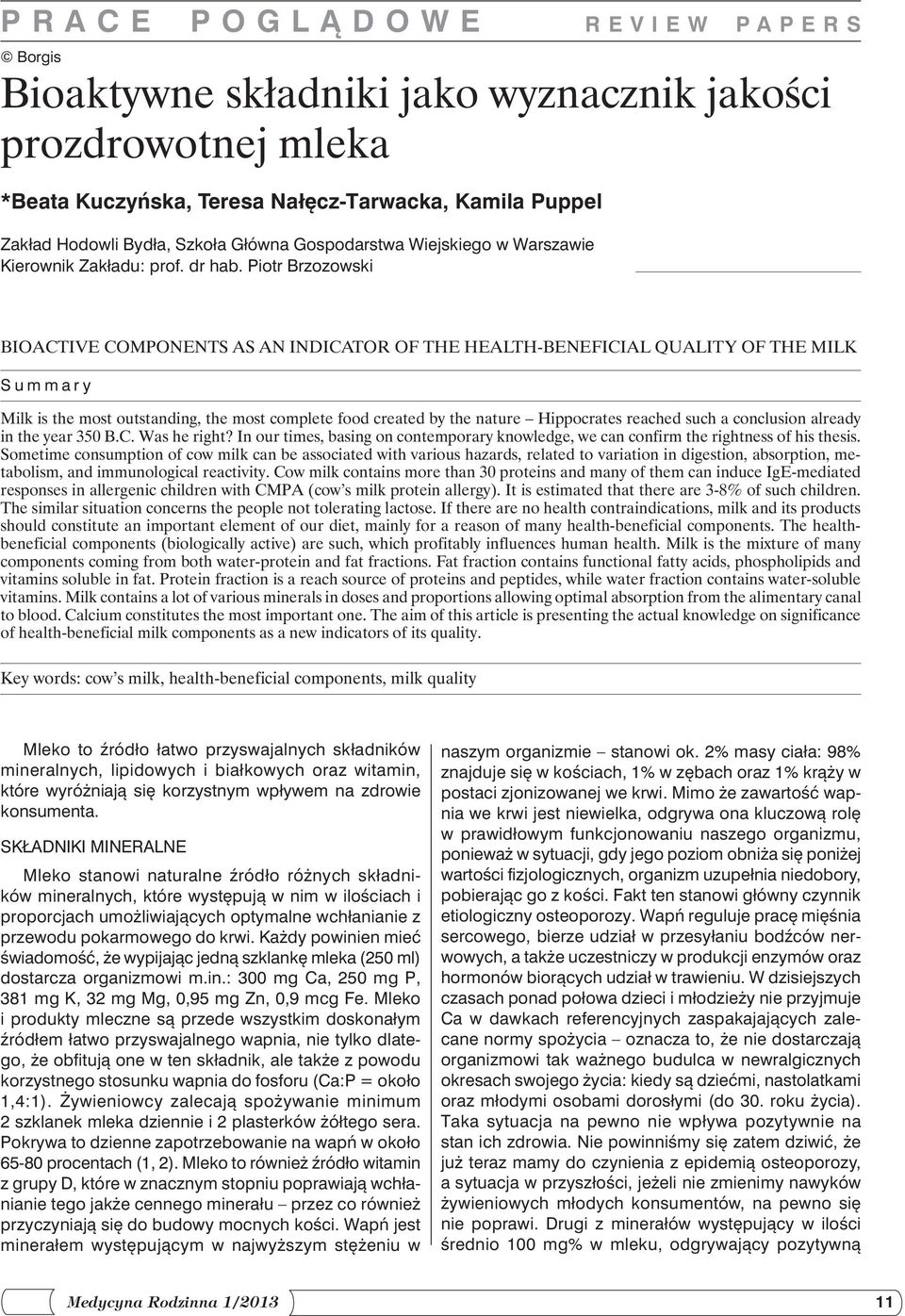 Piotr Brzozowski BIOACTIVE COMPONENTS AS AN INDICATOR OF THE HEALTH-BENEFICIAL QUALITY OF THE MILK Summary Milk is the most outstanding, the most complete food created by the nature Hippocrates