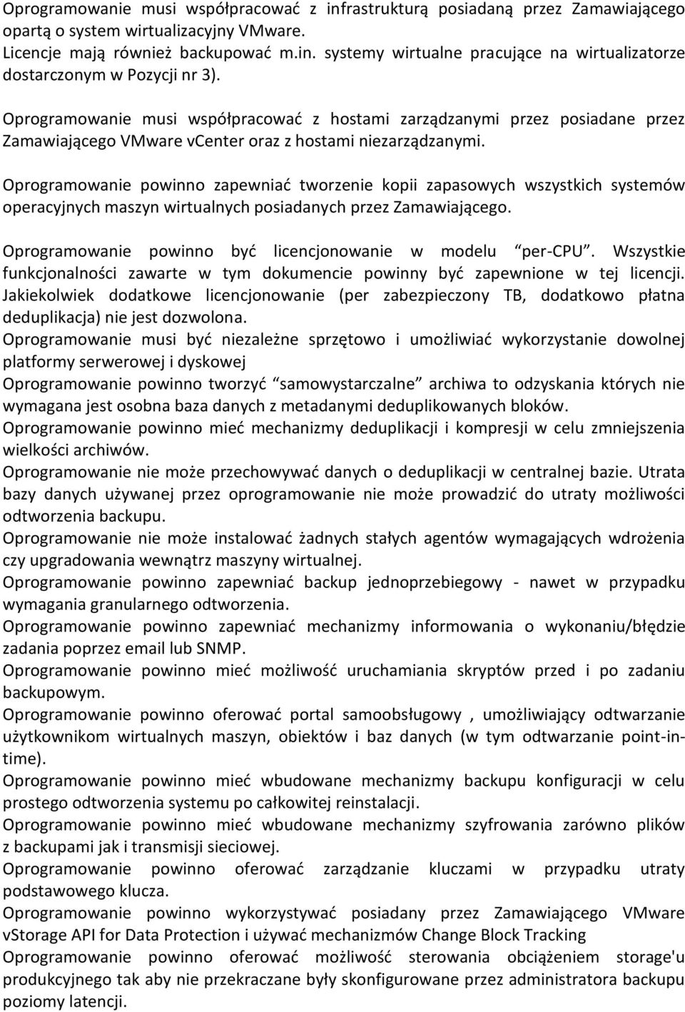 Oprogramowanie powinno zapewniać tworzenie kopii zapasowych wszystkich systemów operacyjnych maszyn wirtualnych posiadanych przez Zamawiającego.