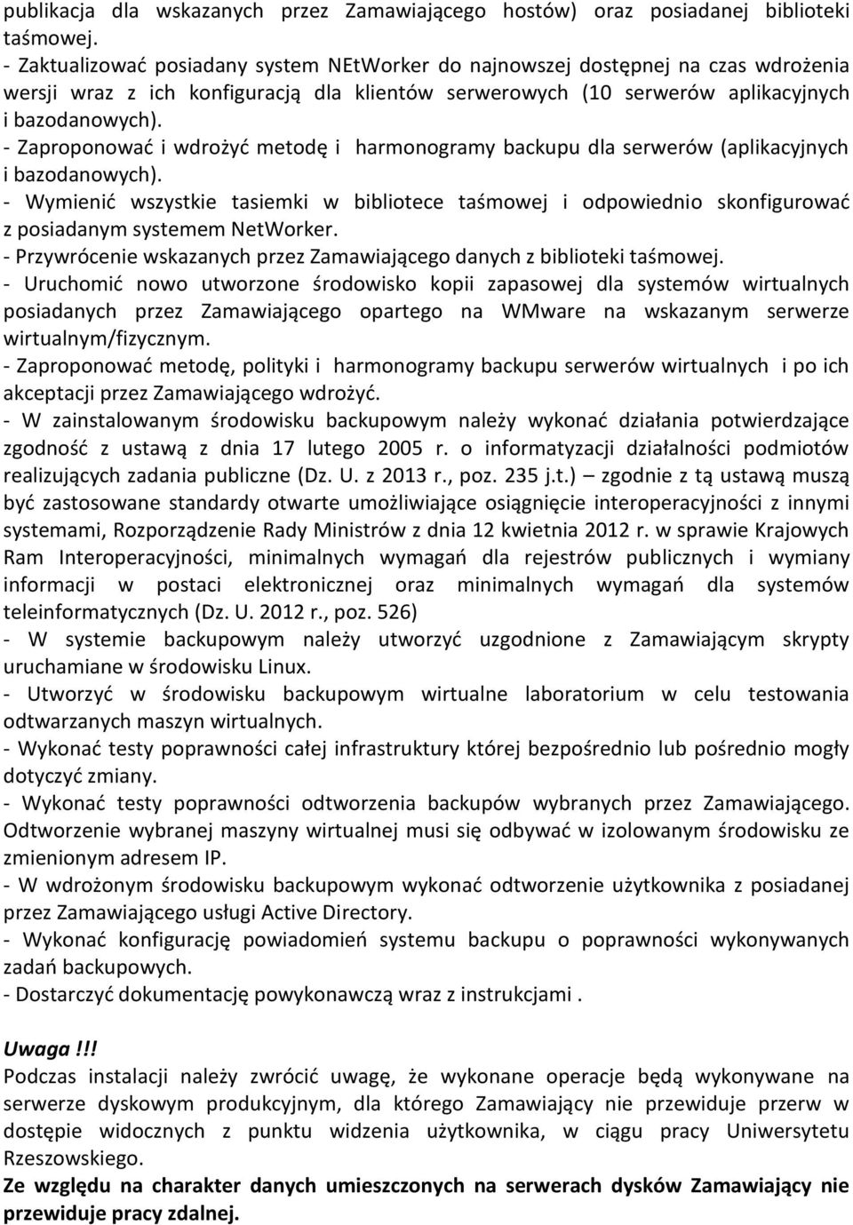 - Zaproponować i wdrożyć metodę i harmonogramy backupu dla serwerów (aplikacyjnych i bazodanowych).