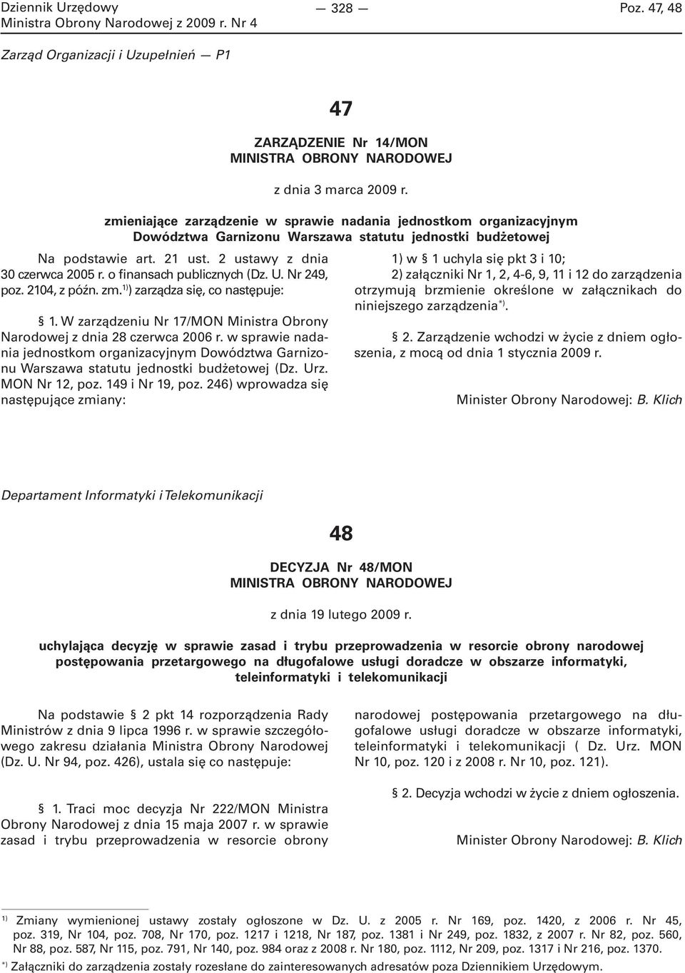 o finansach publicznych (Dz. U. Nr 249, poz. 2104, z późn. zm. 1) ) zarządza się, co następuje: 1. W zarządzeniu Nr 17/MON Ministra Obrony Narodowej z dnia 28 czerwca 2006 r.