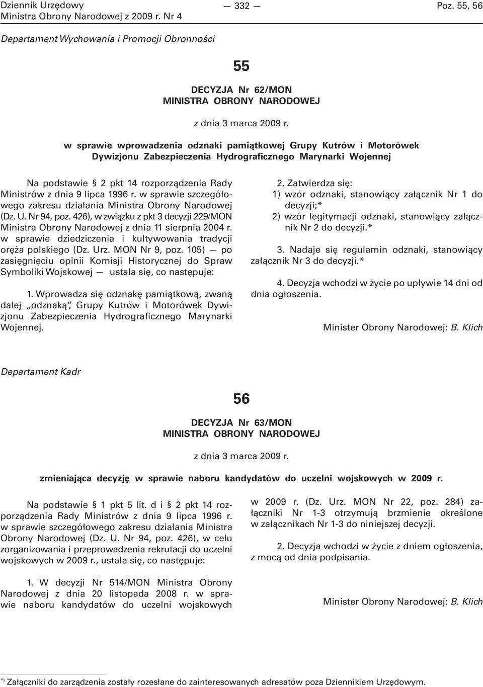 1996 r. w sprawie szczegółowego zakresu działania Ministra Obrony Narodowej (Dz. U. Nr 94, poz. 426), w związku z pkt 3 decyzji 229/MON Ministra Obrony Narodowej z dnia 11 sierpnia 2004 r.