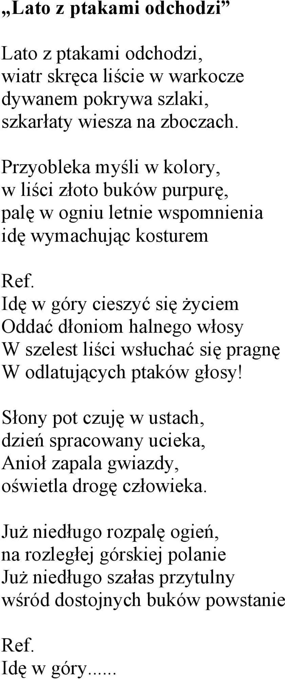 dłoniom halnego włosy W szelest liści wsłuchać się pragnę W odlatujących ptaków głosy!
