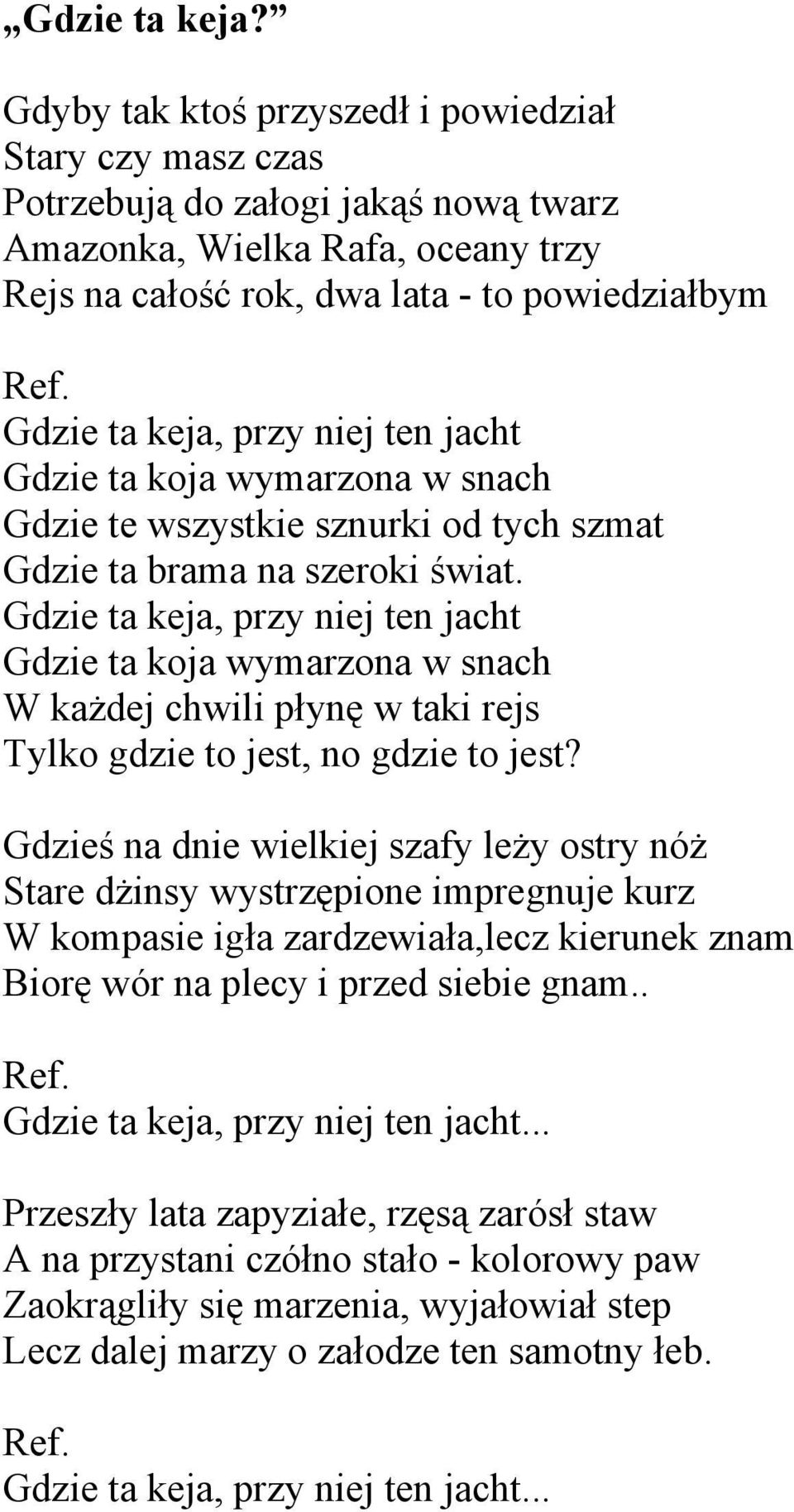 niej ten jacht Gdzie ta koja wymarzona w snach Gdzie te wszystkie sznurki od tych szmat Gdzie ta brama na szeroki świat.