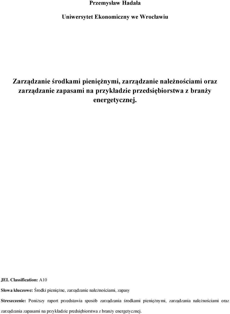 JEL Classification: A10 Słowa kluczowe: Środki pieniężne, zarządzanie należnościami, zapasy Streszczenie: Poniższy