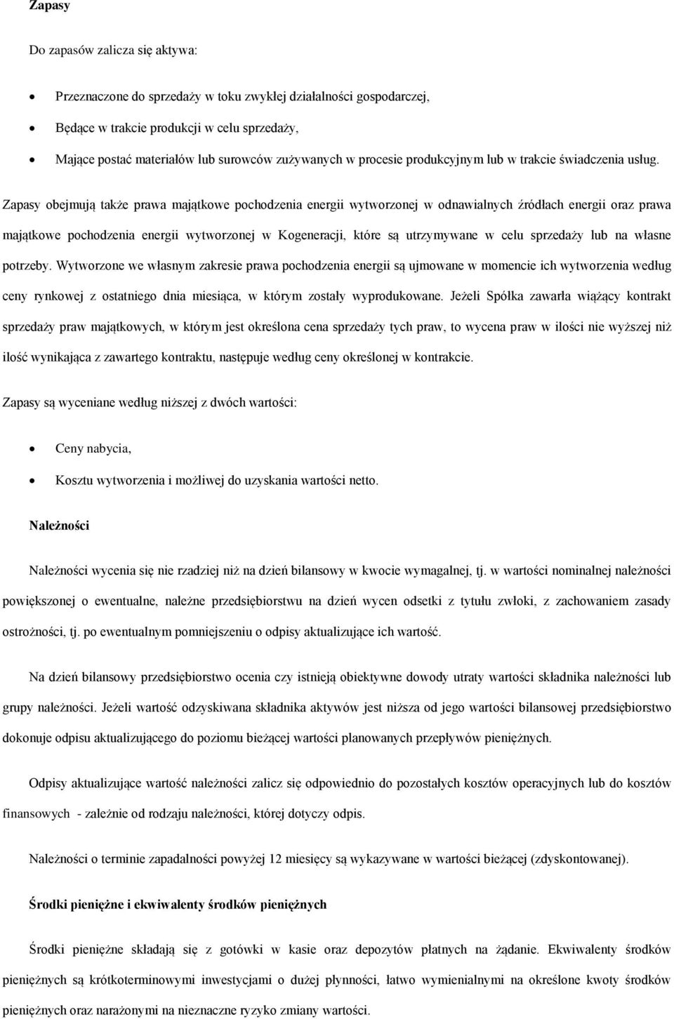 Zapasy obejmują także prawa majątkowe pochodzenia energii wytworzonej w odnawialnych źródłach energii oraz prawa majątkowe pochodzenia energii wytworzonej w Kogeneracji, które są utrzymywane w celu