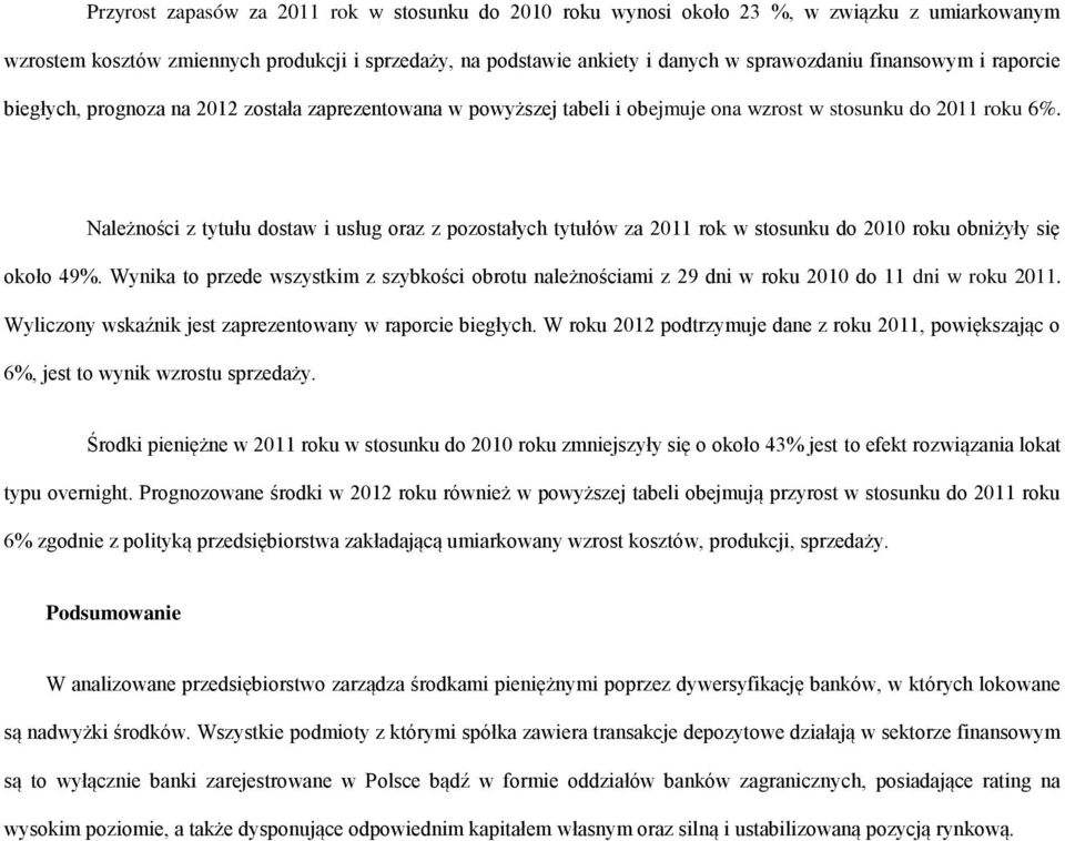 Należności z tytułu dostaw i usług oraz z pozostałych tytułów za 2011 rok w stosunku do 2010 roku obniżyły się około 49%.