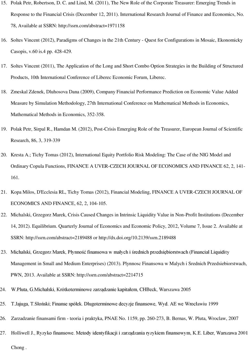 Soltes Vincent (2012), Paradigms of Changes in the 21th Century - Quest for Configurations in Mosaic, Ekonomicky Casopis, v.60 is.4 pp. 428-429. 17.