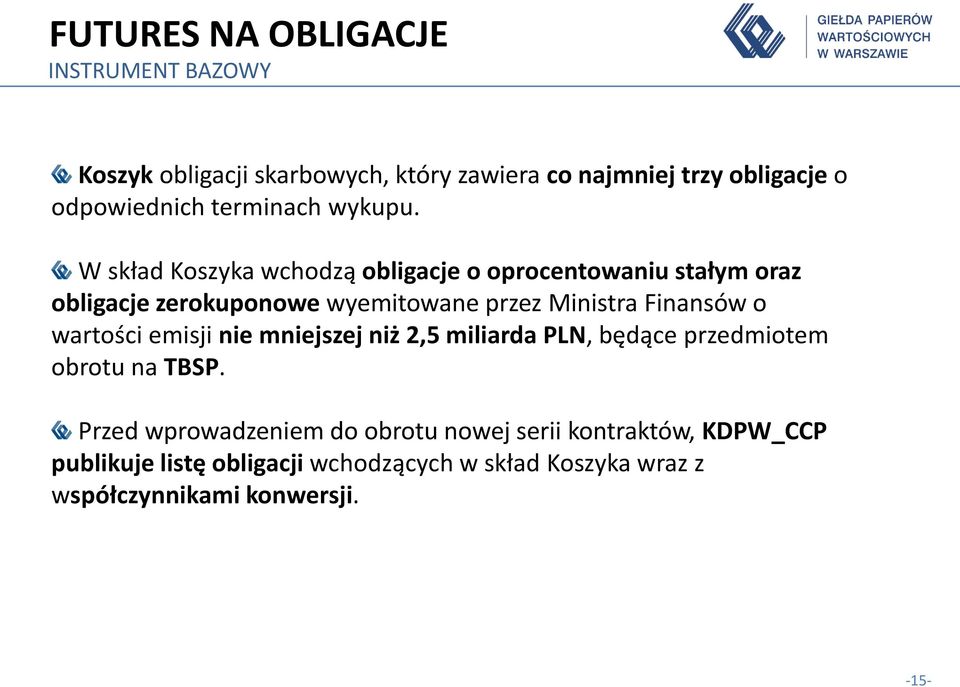 W skład Koszyka wchodzą obligacje o oprocentowaniu stałym oraz obligacje zerokuponowe wyemitowane przez Ministra Finansów o