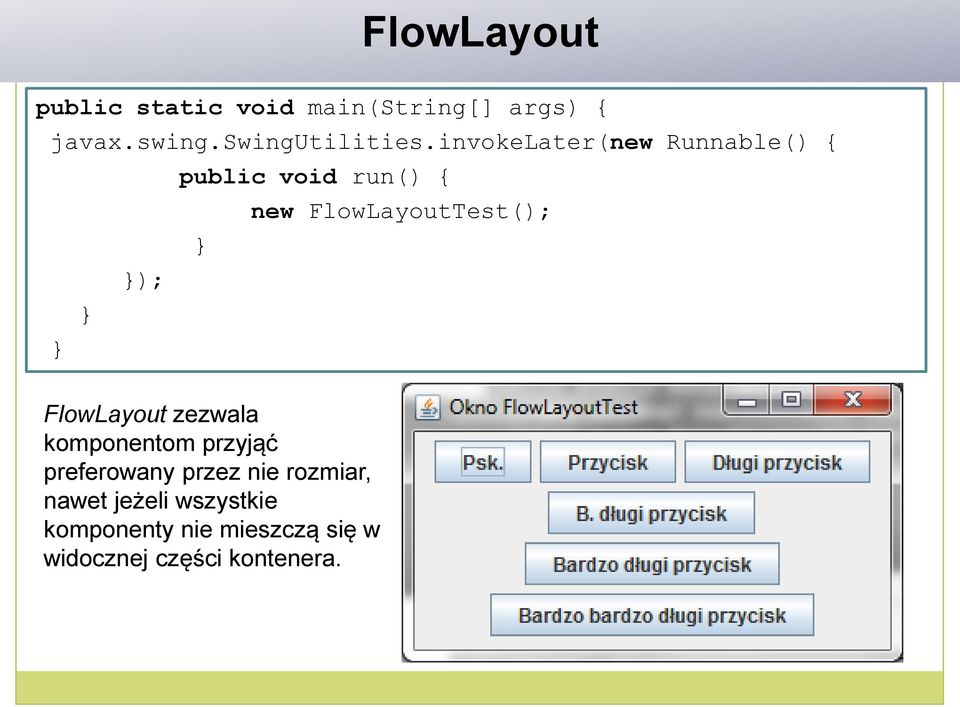 invokelater(new Runnable() { public void run() { new FlowLayoutTest(); );