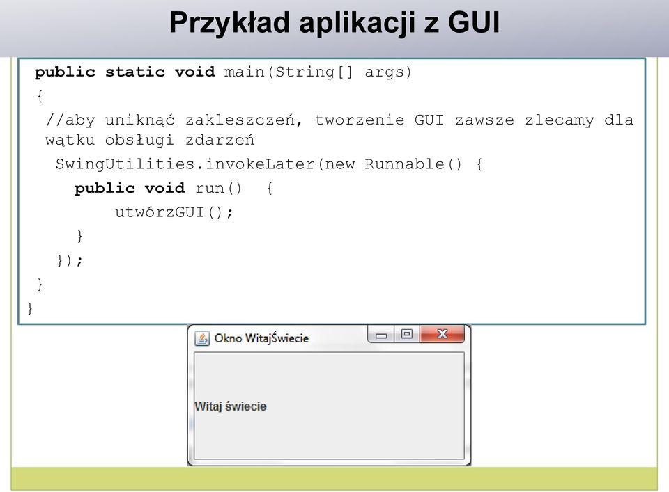 tworzenie GUI zawsze zlecamy dla wątku obsługi zdarzeń