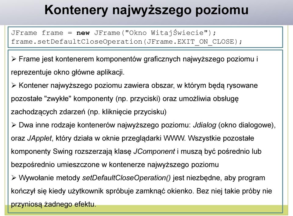 Kontener najwyższego poziomu zawiera obszar, w którym będą rysowane pozostałe "zwykłe" komponenty (np. przyciski) oraz umożliwia obsługę zachodzących zdarzeń (np.