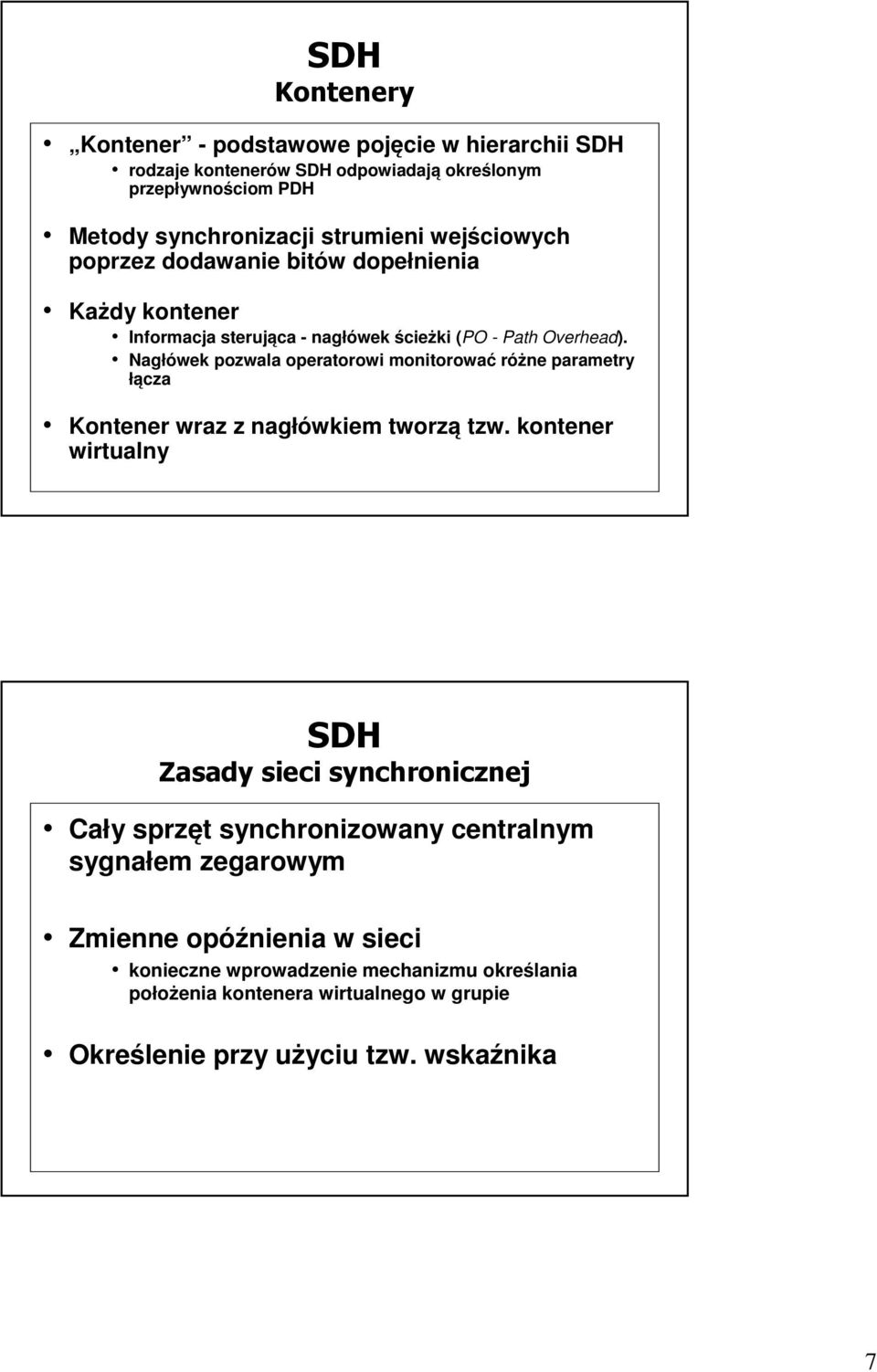 Nagłówek pozwala operatorowi monitorować różne parametry łącza Kontener wraz z nagłówkiem tworzą tzw.