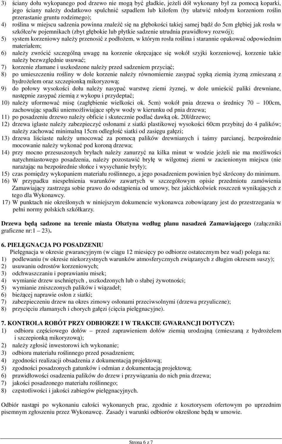 utrudnia prawidłowy rozwój); 5) system korzeniowy należy przenosić z podłożem, w którym rosła roślina i starannie opakować odpowiednim materiałem; 6) należy zwrócić szczególną uwagę na korzenie