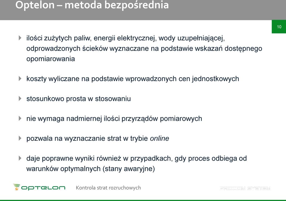 jednostkowych stosunkowo prosta w stosowaniu nie wymaga nadmiernej ilości przyrządów pomiarowych pozwala na