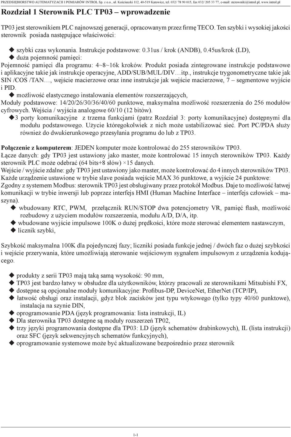 45us/krok (D), duża pojemność pamięci: Pojemność pamięci dla programu: 4~8~16k kroków.