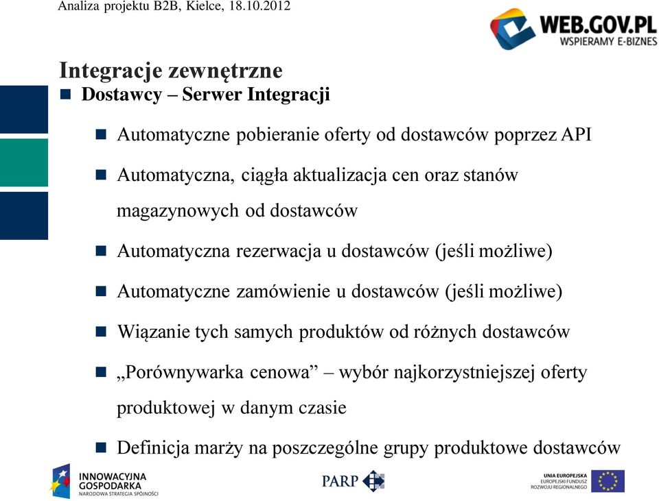 Automatyczne zamówienie u dostawców (jeśli możliwe) Wiązanie tych samych produktów od różnych dostawców Porównywarka