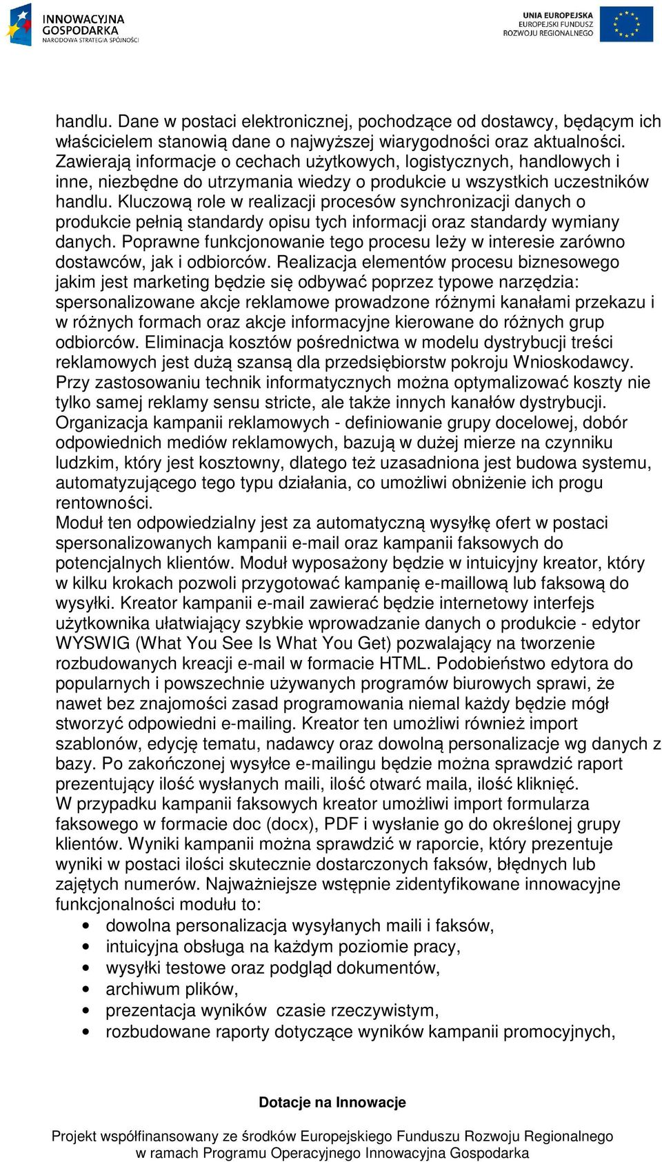 Kluczową role w realizacji procesów synchronizacji danych o produkcie pełnią standardy opisu tych informacji oraz standardy wymiany danych.
