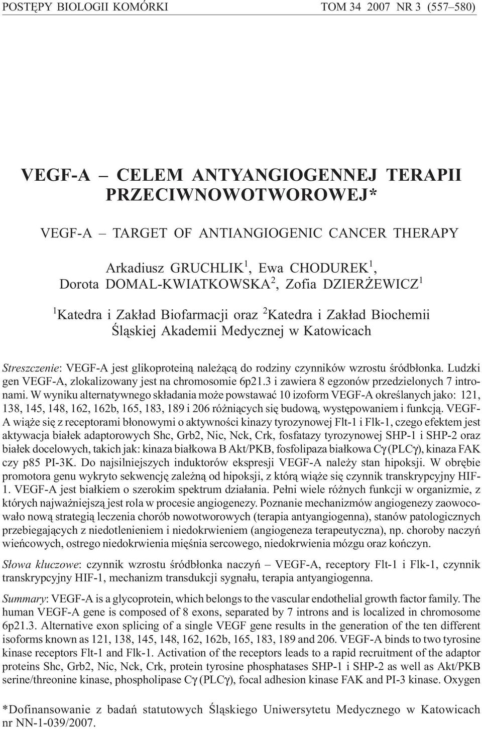 Medycznej w Katowicach Streszczenie: VEGF-A jest glikoprotein¹ nale ¹c¹ do rodziny czynników wzrostu œródb³onka. Ludzki gen VEGF-A, zlokalizowany jest na chromosomie 6p21.