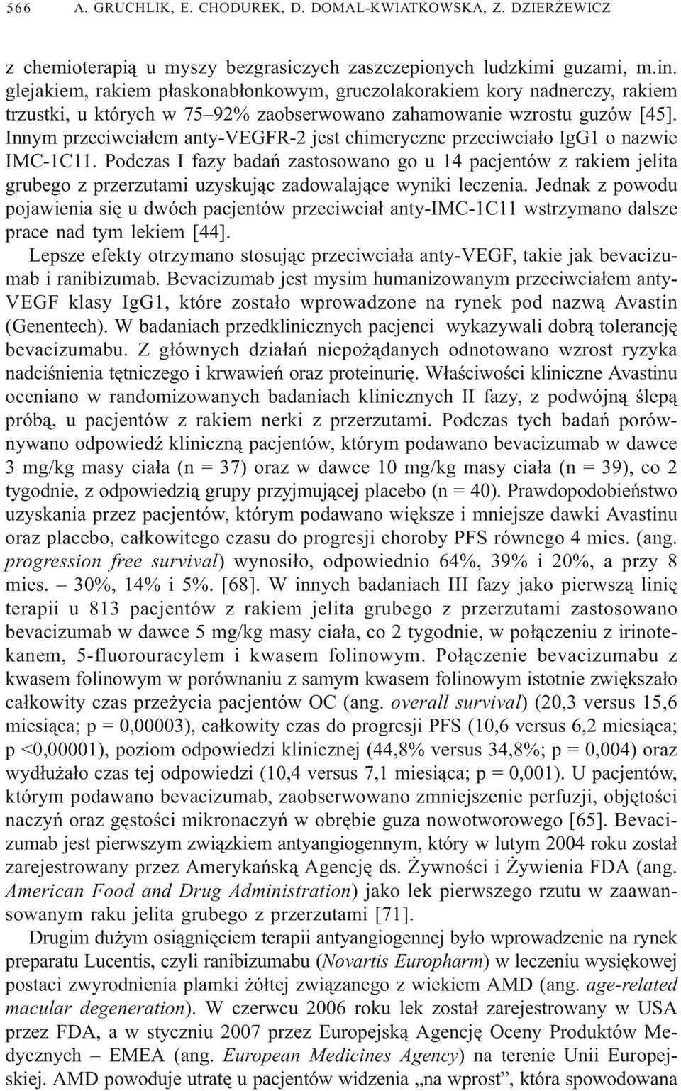 Innym przeciwcia³em anty-vegfr-2 jest chimeryczne przeciwcia³o IgG1 o nazwie IMC-1C11.