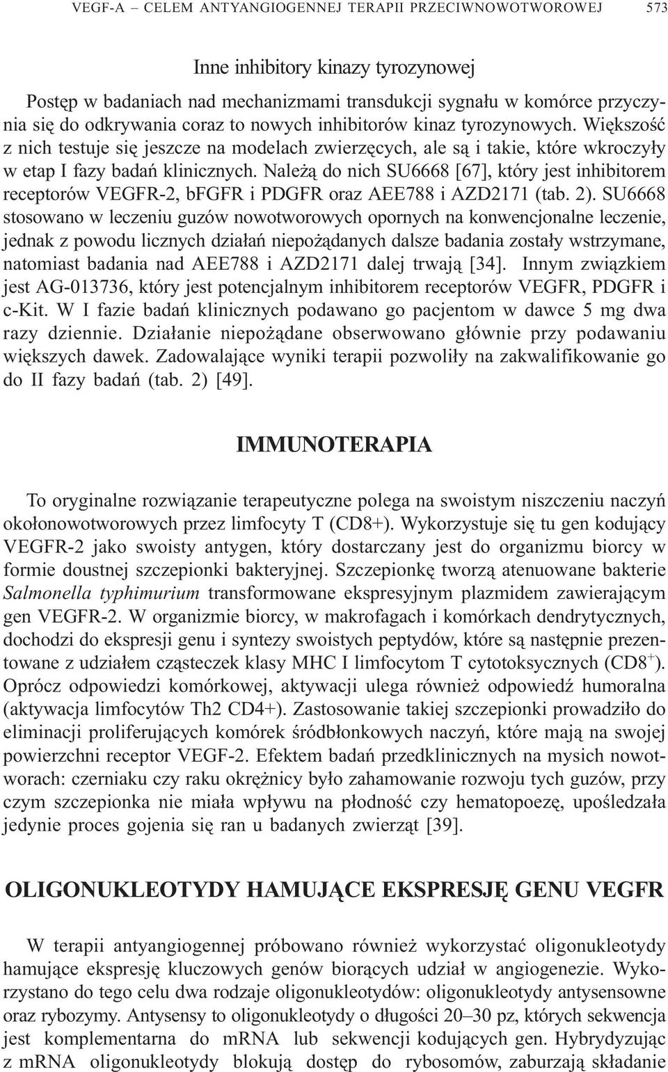 Nale ¹ do nich SU6668 [67], który jest inhibitorem receptorów VEGFR-2, bfgfr i PDGFR oraz AEE788 i AZD2171 (tab. 2).