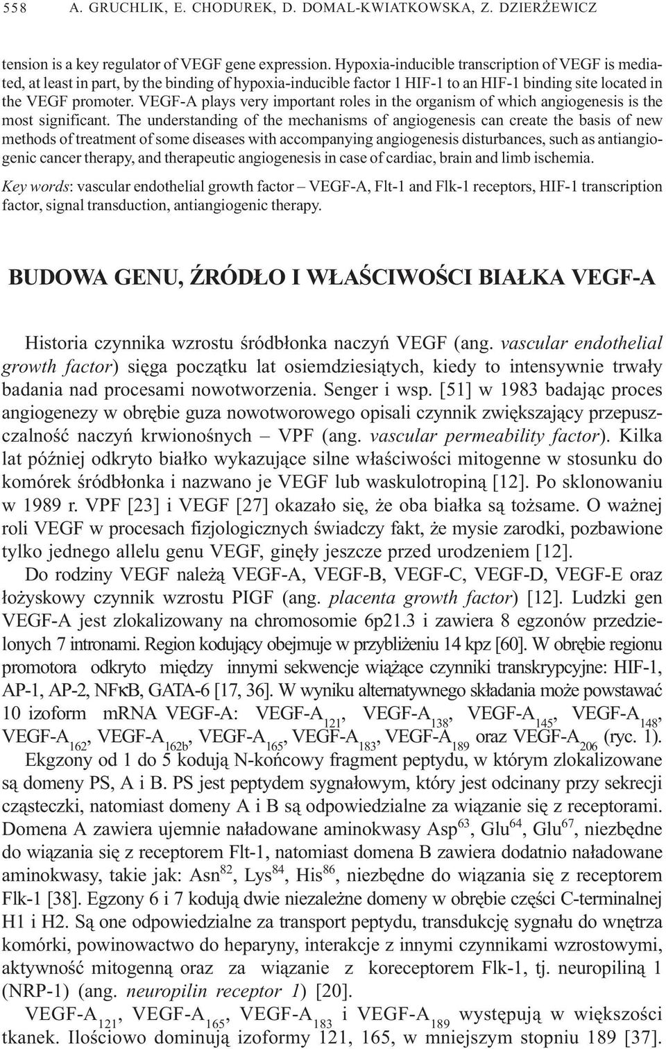 VEGF-A plays very important roles in the organism of which angiogenesis is the most significant.