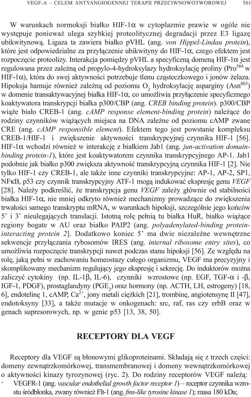 Interakcja pomiêdzy pvhl a specyficzn¹ domen¹ HIF-1α jest regulowana przez zale n¹ od propylo-4-hydroksylazy hydroksylacjê proliny (Pro 564 w HIF-1α), która do swej aktywnoœci potrzebuje tlenu